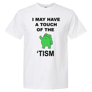 I May Have A Touch Of The Tism Frog Garment-Dyed Heavyweight T-Shirt