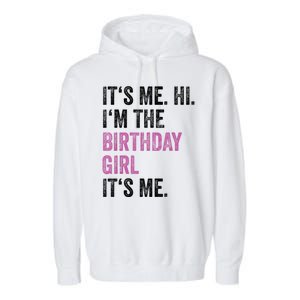 Its Me Hi Im The Birthday Girl Its Me Garment-Dyed Fleece Hoodie