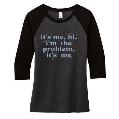 Its Me Hi Im The Problem Women's Tri-Blend 3/4-Sleeve Raglan Shirt