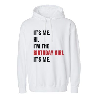 Its Me Hi Im The Birthday Girl Its Me Garment-Dyed Fleece Hoodie