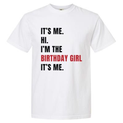 Its Me Hi Im The Birthday Girl Its Me Garment-Dyed Heavyweight T-Shirt