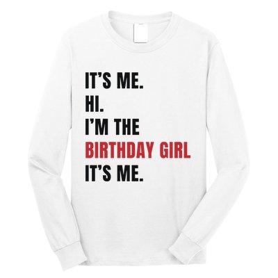 Its Me Hi Im The Birthday Girl Its Me Long Sleeve Shirt