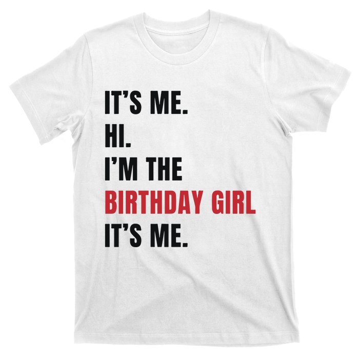 Its Me Hi Im The Birthday Girl Its Me T-Shirt