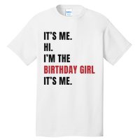 Its Me Hi Im The Birthday Girl Its Me Tall T-Shirt