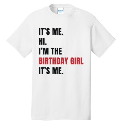 Its Me Hi Im The Birthday Girl Its Me Tall T-Shirt