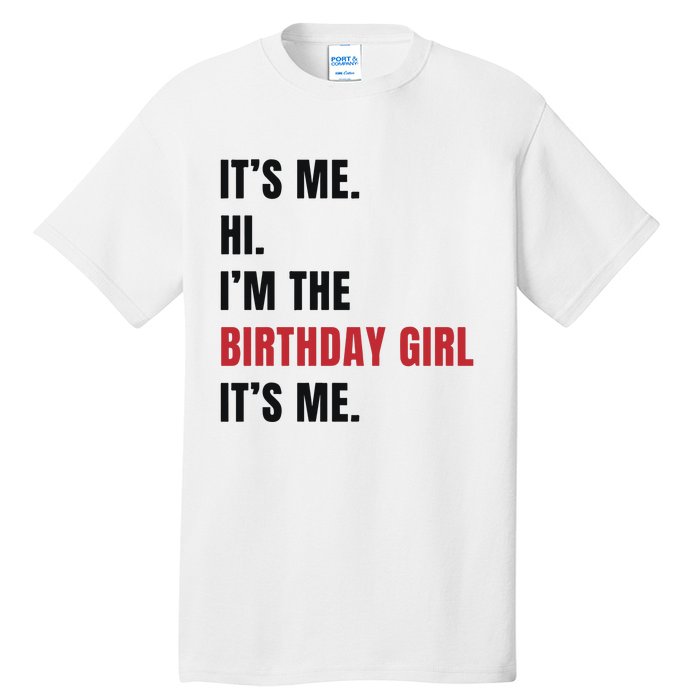 Its Me Hi Im The Birthday Girl Its Me Tall T-Shirt