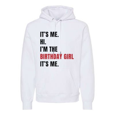 Its Me Hi Im The Birthday Girl Its Me Premium Hoodie