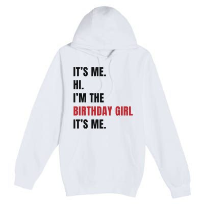 Its Me Hi Im The Birthday Girl Its Me Premium Pullover Hoodie