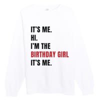 Its Me Hi Im The Birthday Girl Its Me Premium Crewneck Sweatshirt