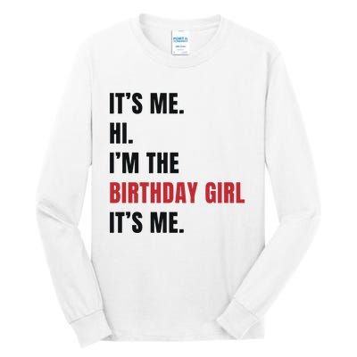 Its Me Hi Im The Birthday Girl Its Me Tall Long Sleeve T-Shirt