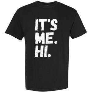 Its Me Hi Im The Problem Garment-Dyed Heavyweight T-Shirt