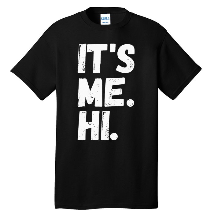 Its Me Hi Im The Problem Tall T-Shirt