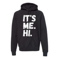 Its Me Hi Im The Problem Premium Hoodie