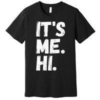 Its Me Hi Im The Problem Premium T-Shirt