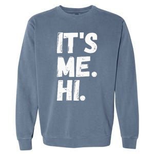 Its Me Hi Im The Problem Garment-Dyed Sweatshirt