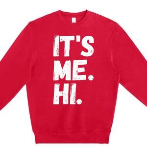 Its Me Hi Im The Problem Premium Crewneck Sweatshirt