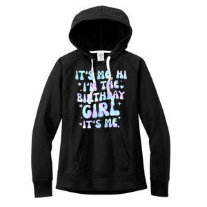 Its Me Hi Im The Birthday Girl Its Me Cute Gift Women's Fleece Hoodie