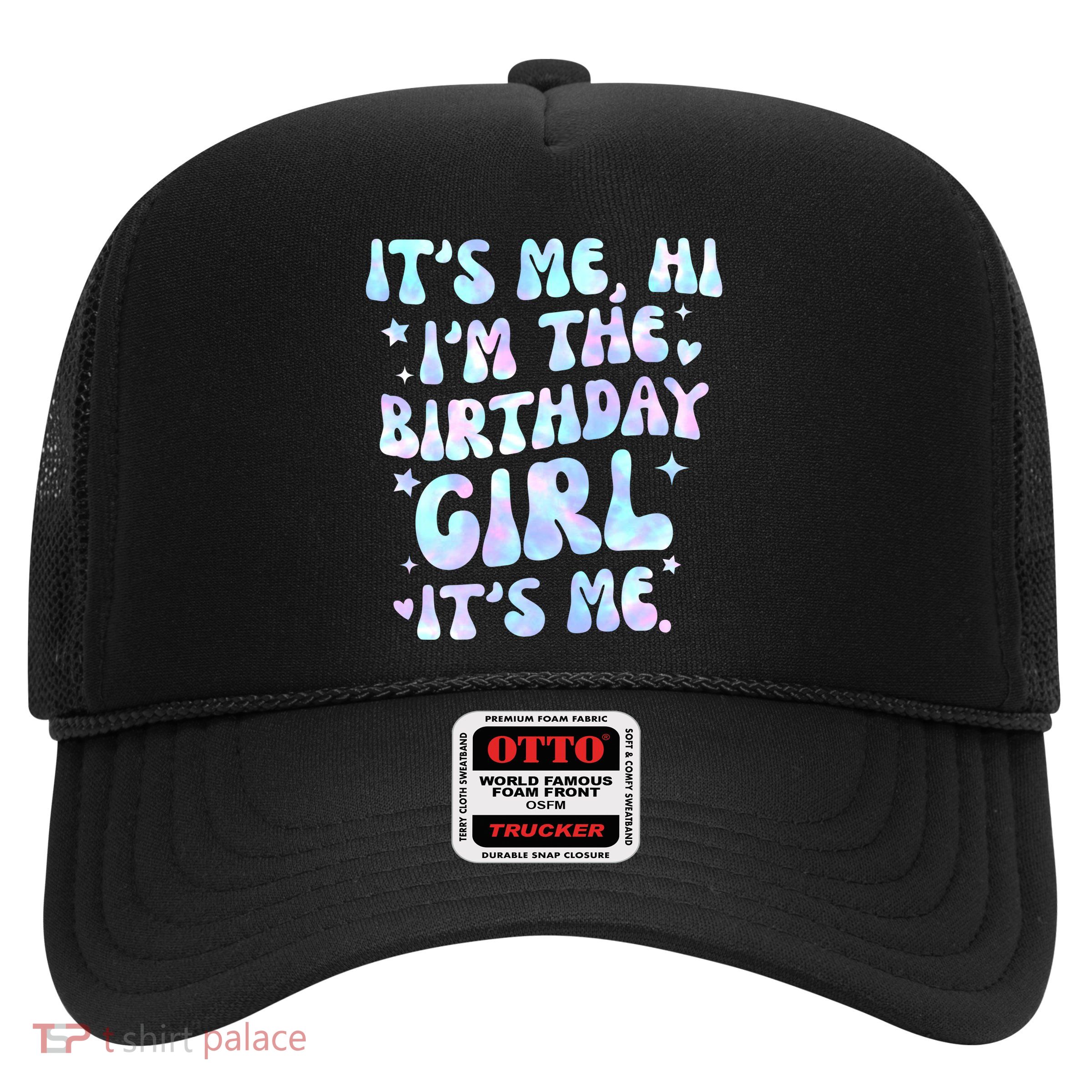 Its Me Hi Im The Birthday Girl Its Me Cute Gift Trucker Hat