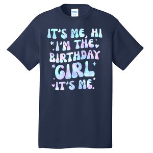 Its Me Hi Im The Birthday Girl Its Me Cute Gift Tall T-Shirt