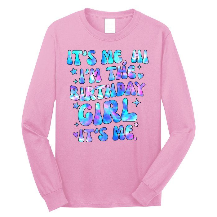 Its Me Hi Im The Birthday Girl Its Me Cute Gift Long Sleeve Shirt