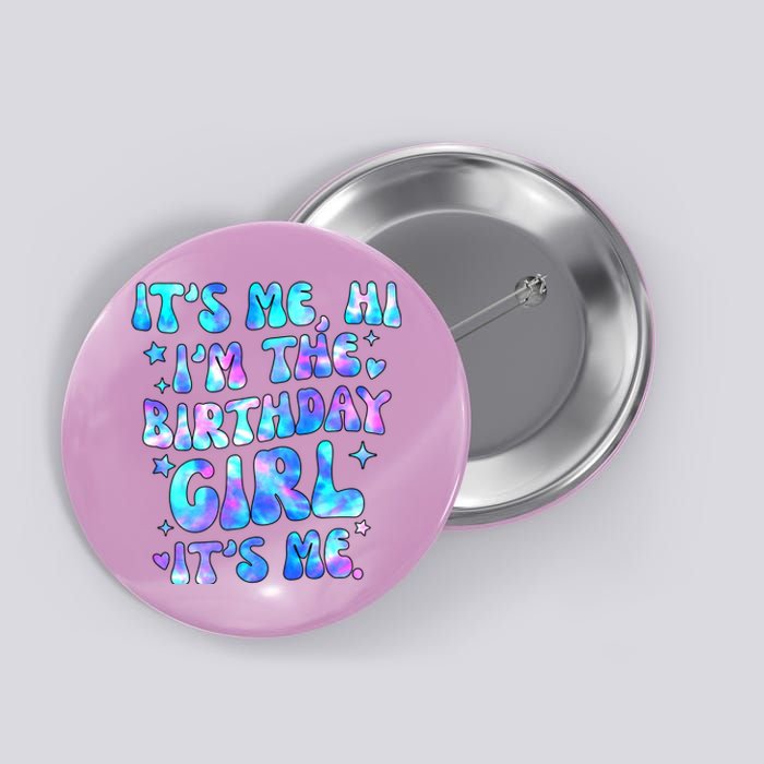 Its Me Hi Im The Birthday Girl Its Me Cute Gift Button