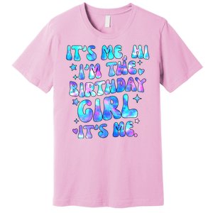 Its Me Hi Im The Birthday Girl Its Me Cute Gift Premium T-Shirt