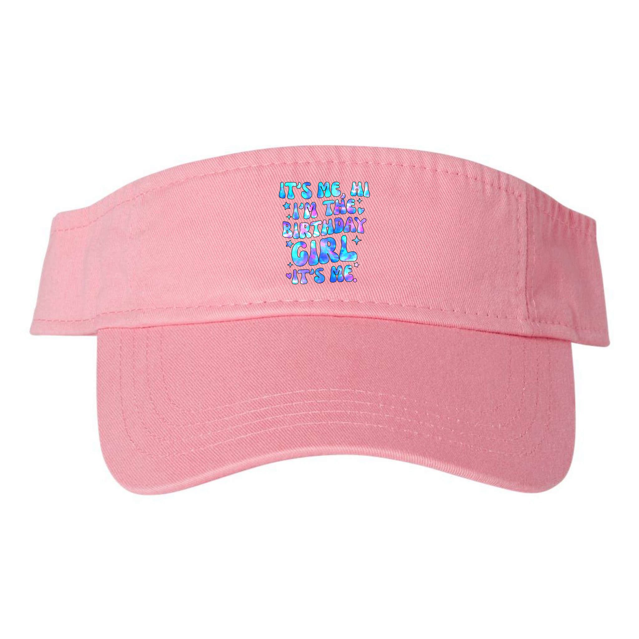 Its Me Hi Im The Birthday Girl Its Me Cute Gift Visor