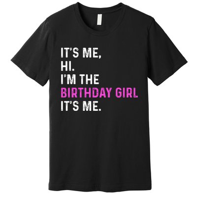 Its Me Hi Im The Birthday Its Me Premium T-Shirt