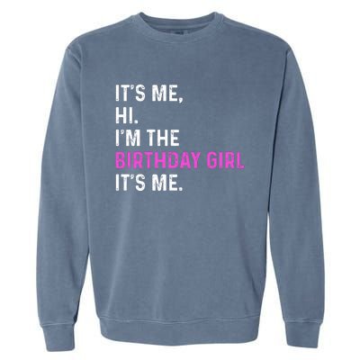 Its Me Hi Im The Birthday Its Me Garment-Dyed Sweatshirt