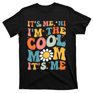 Its Me Hi Im The Cool Mom Its Me Mothers Day Groovy T-Shirt