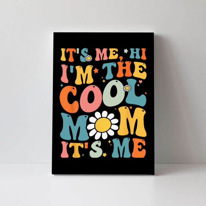 Its Me Hi Im The Cool Mom Its Me Mothers Day Groovy Canvas