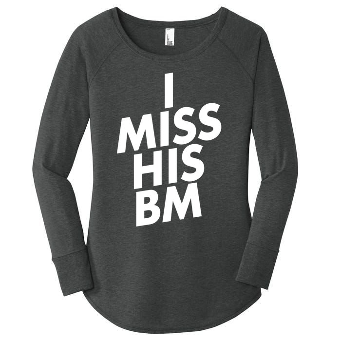 I Miss His BM Funny Women's Perfect Tri Tunic Long Sleeve Shirt