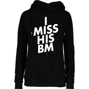 I Miss His BM Funny Womens Funnel Neck Pullover Hood