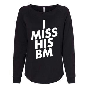 I Miss His BM Funny Womens California Wash Sweatshirt