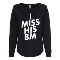 I Miss His BM Funny Womens California Wash Sweatshirt