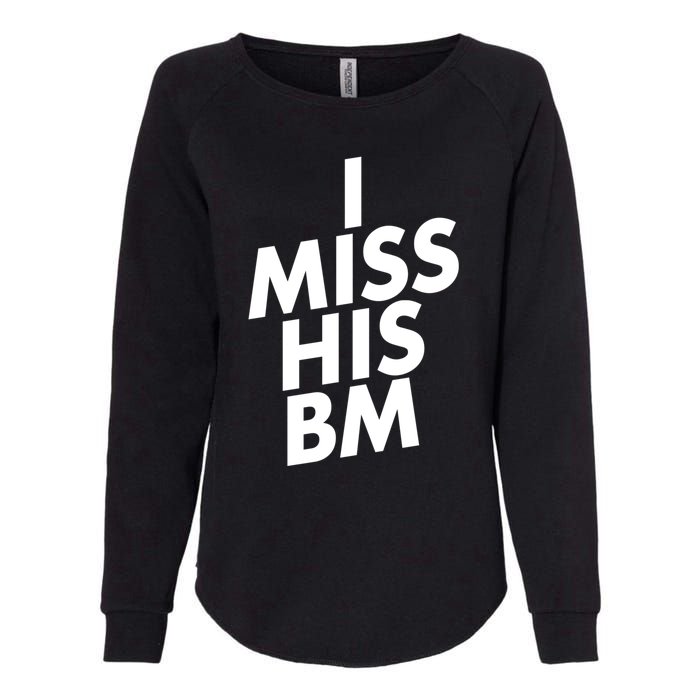 I Miss His BM Funny Womens California Wash Sweatshirt