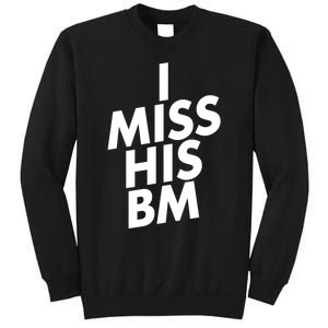 I Miss His BM Funny Tall Sweatshirt