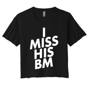 I Miss His BM Funny Women's Crop Top Tee