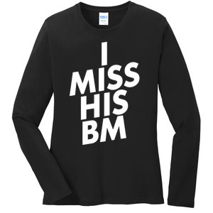 I Miss His BM Funny Ladies Long Sleeve Shirt