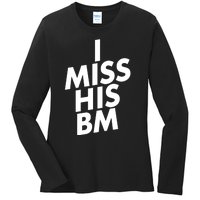 I Miss His BM Funny Ladies Long Sleeve Shirt