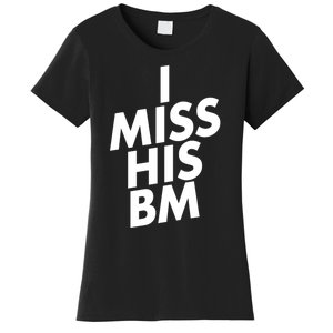 I Miss His BM Funny Women's T-Shirt