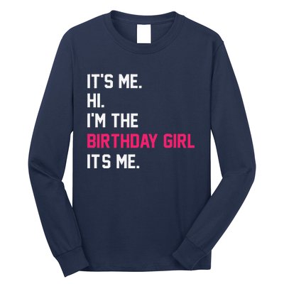 ItS Me Hi IM The Birthday Girl ItS Me Birthday Girl Party Long Sleeve Shirt