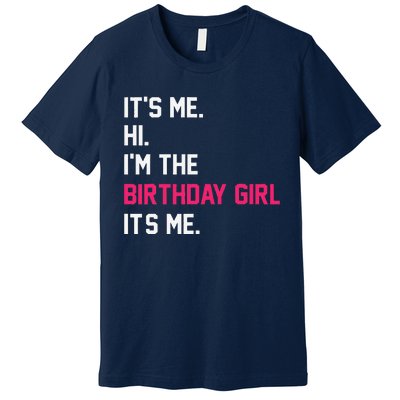 ItS Me Hi IM The Birthday Girl ItS Me Birthday Girl Party Premium T-Shirt