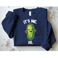 It's Me Hi I'm The Pickle Funny Pickles Lover Sweatshirt