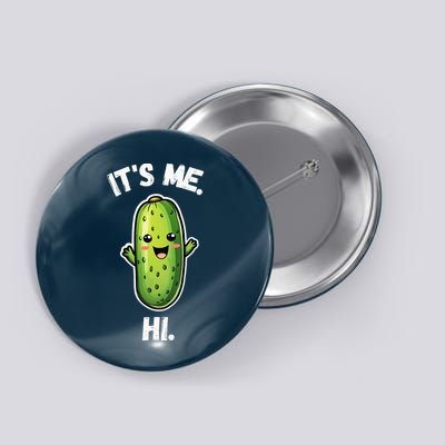 It's Me Hi I'm The Pickle Funny Pickles Lover Button