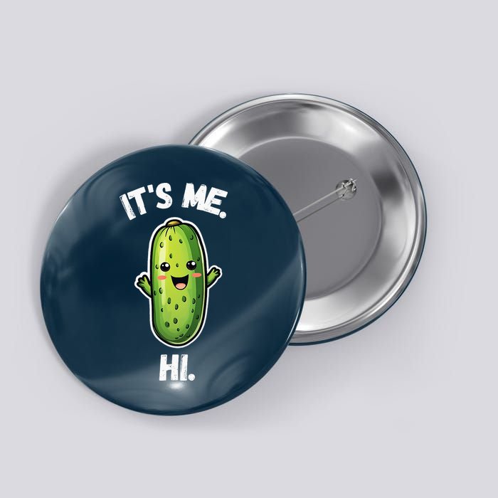 It's Me Hi I'm The Pickle Funny Pickles Lover Button