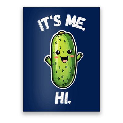 It's Me Hi I'm The Pickle Funny Pickles Lover Poster