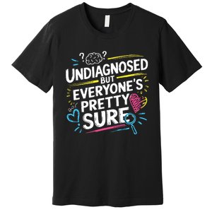 Ironic Mental Health Heavy Undiagnosed Funny Premium T-Shirt