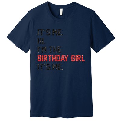 ItS Me Hi IM The Birthday Girl ItS Me Birthday Girl Party Premium T-Shirt