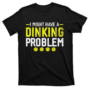 I Might Have A Dinking Problem Pickleball T-Shirt